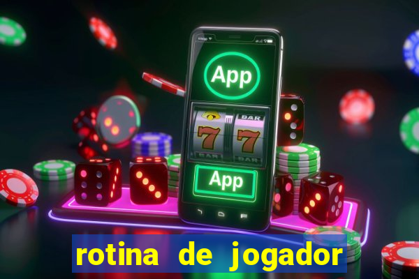 rotina de jogador de futebol